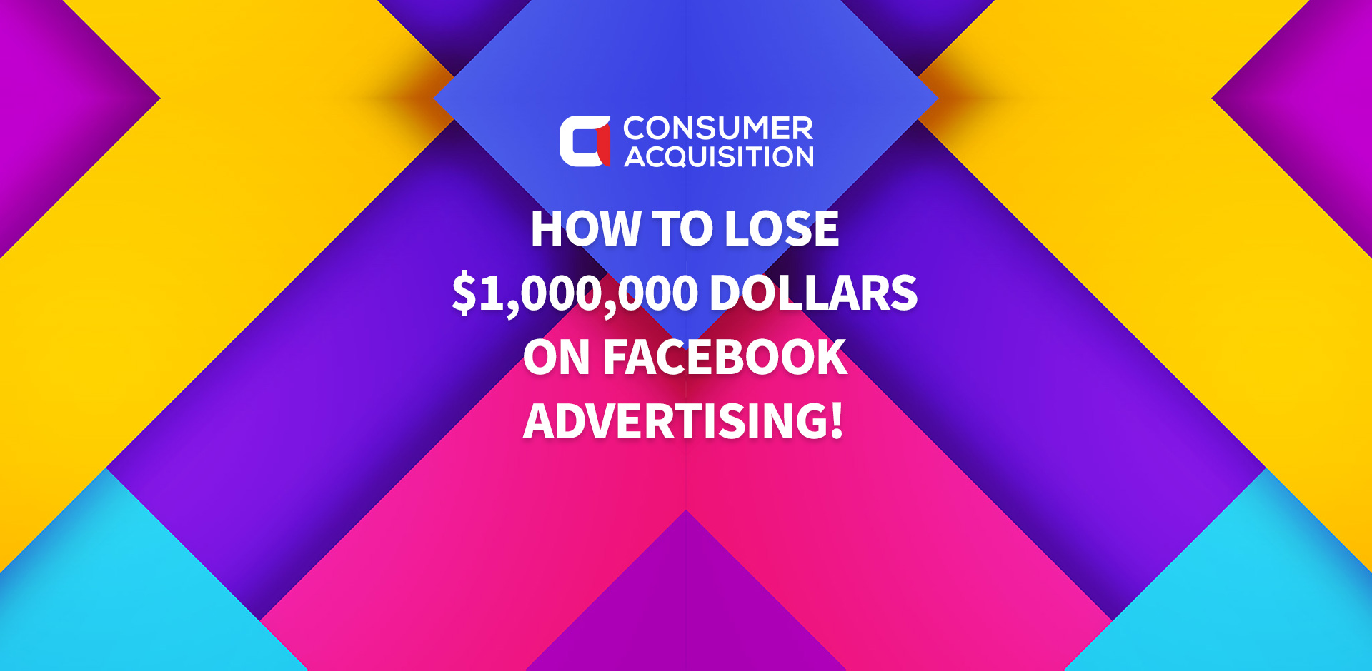 How Not to Lose $1,000,000 Dollars on Facebook Advertising!
