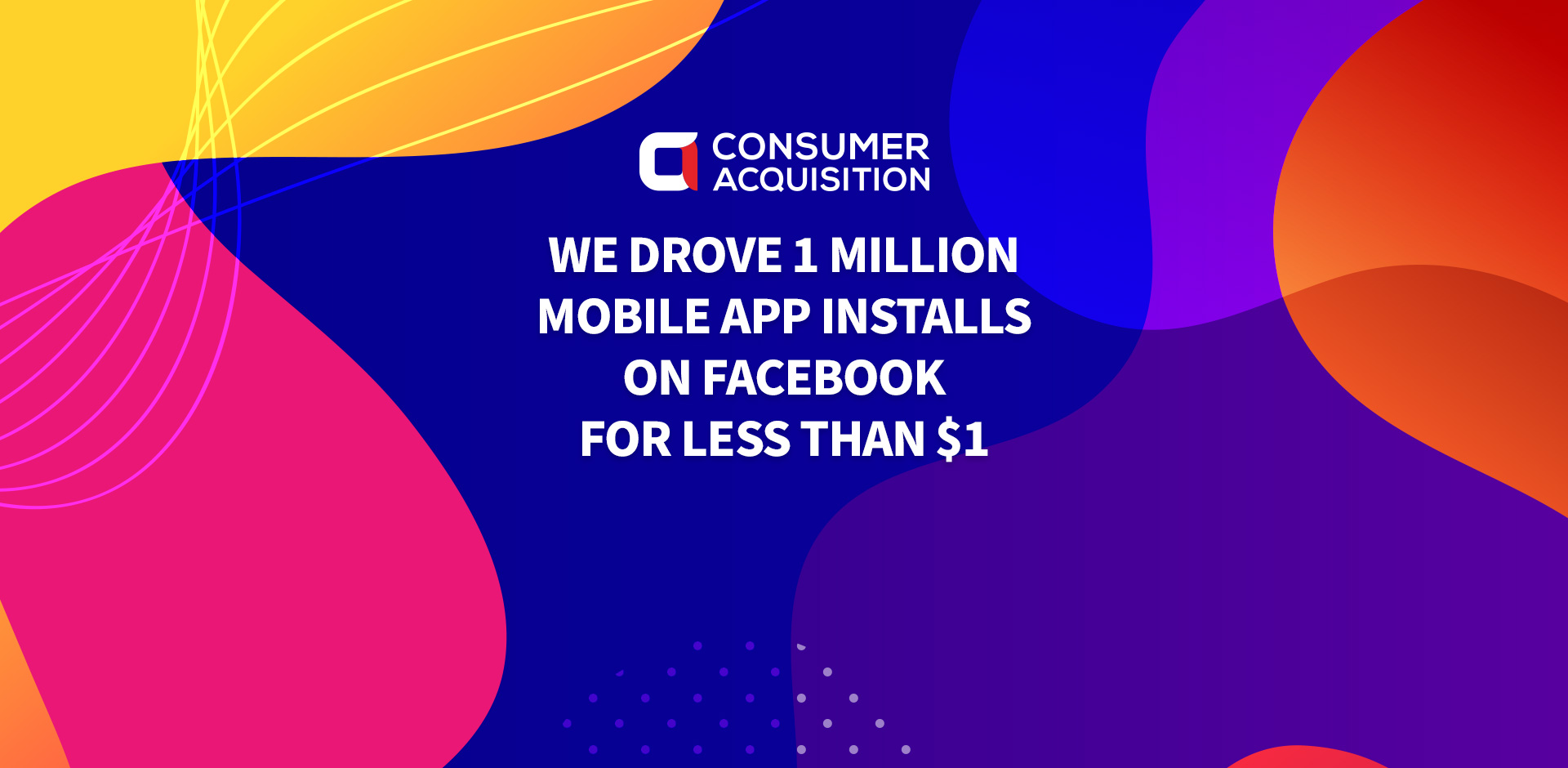 We Drove 1 Million Mobile App Installs on Facebook for Less Than $1
