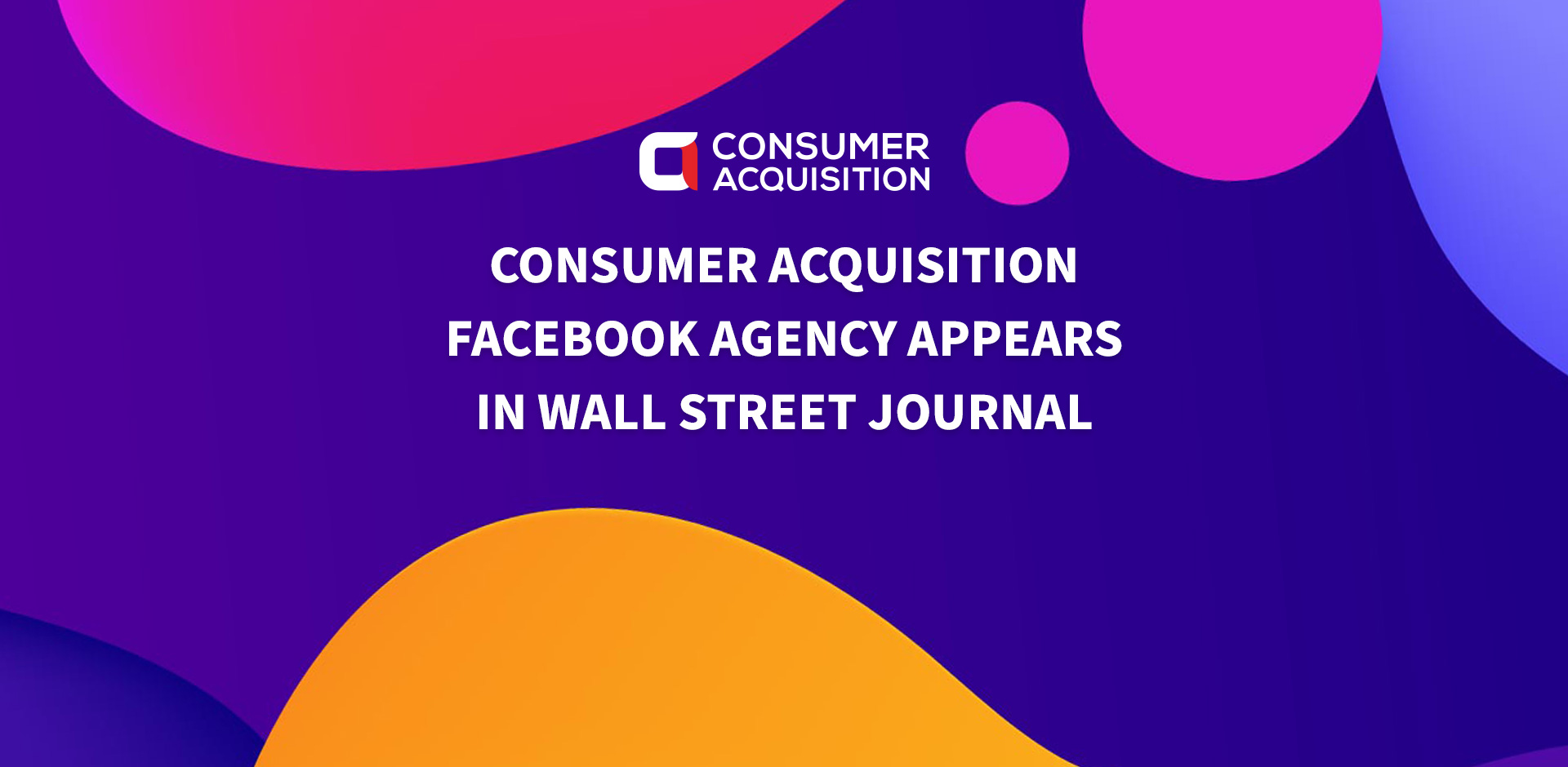 ConsumerAcquisition Facebook Agency Appears in Wall Street Journal