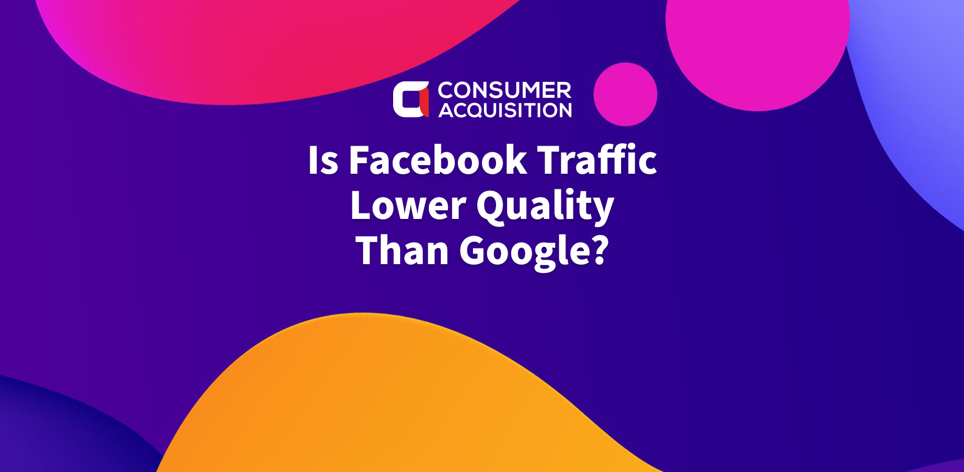 Is Facebook Traffic Lower Quality Than Google?