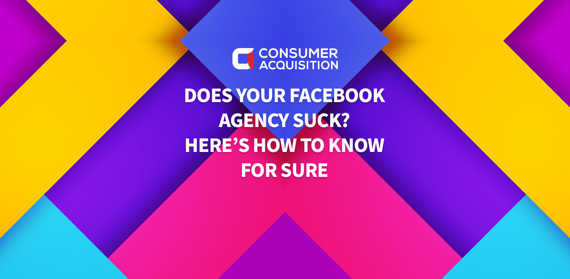 Does Your Facebook Agency Suck? Here’s How To Know for Sure.