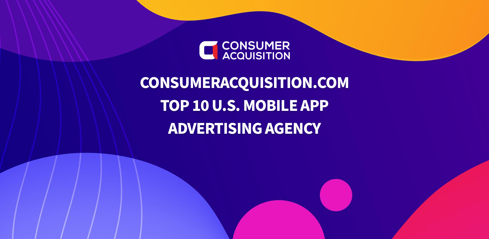 ConsumerAcquisition.com Top 10 U.S. Mobile App Advertising Agency