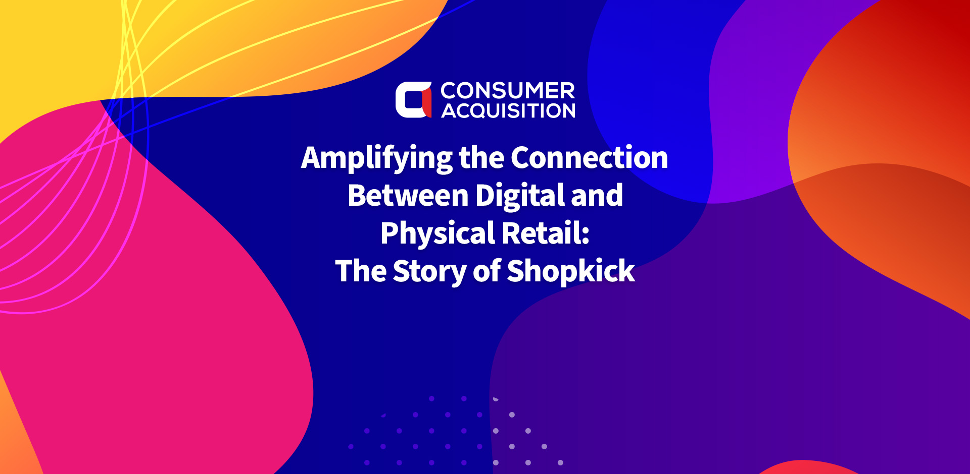 Amplifying the Connection Between Digital and Physical Retail: The Story of Shopkick