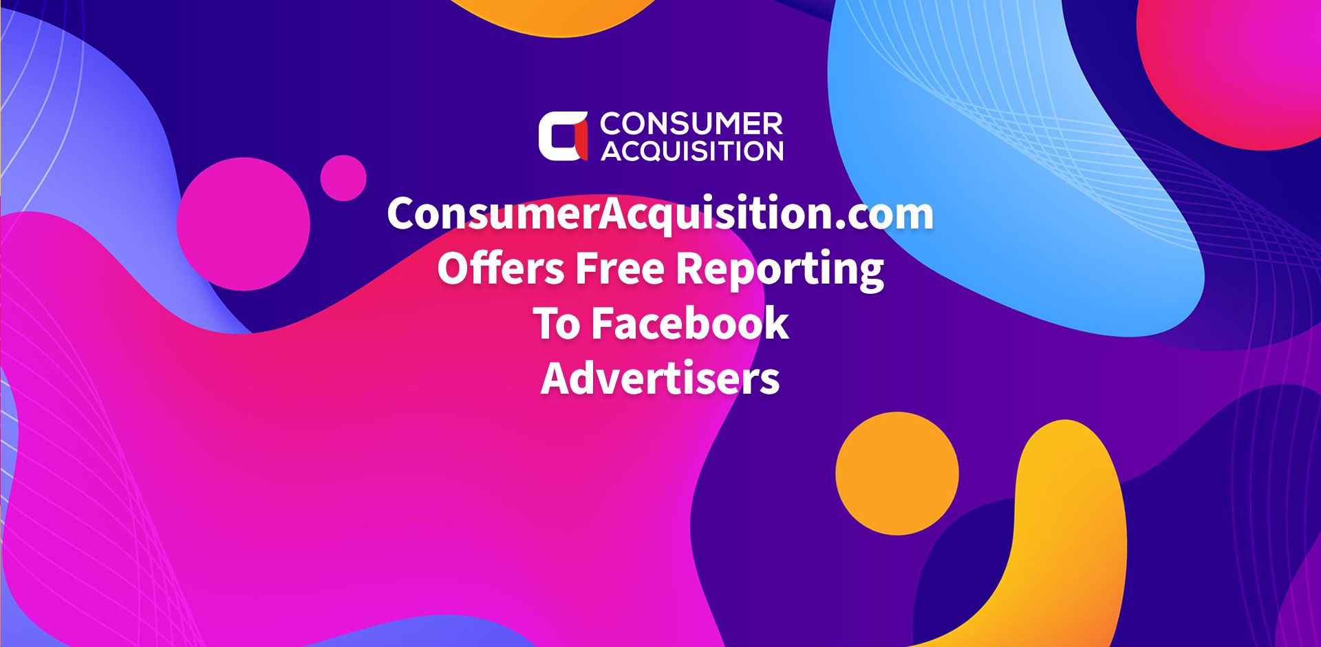 ConsumerAcquisition.com Offers Free Reporting To Facebook Advertisers