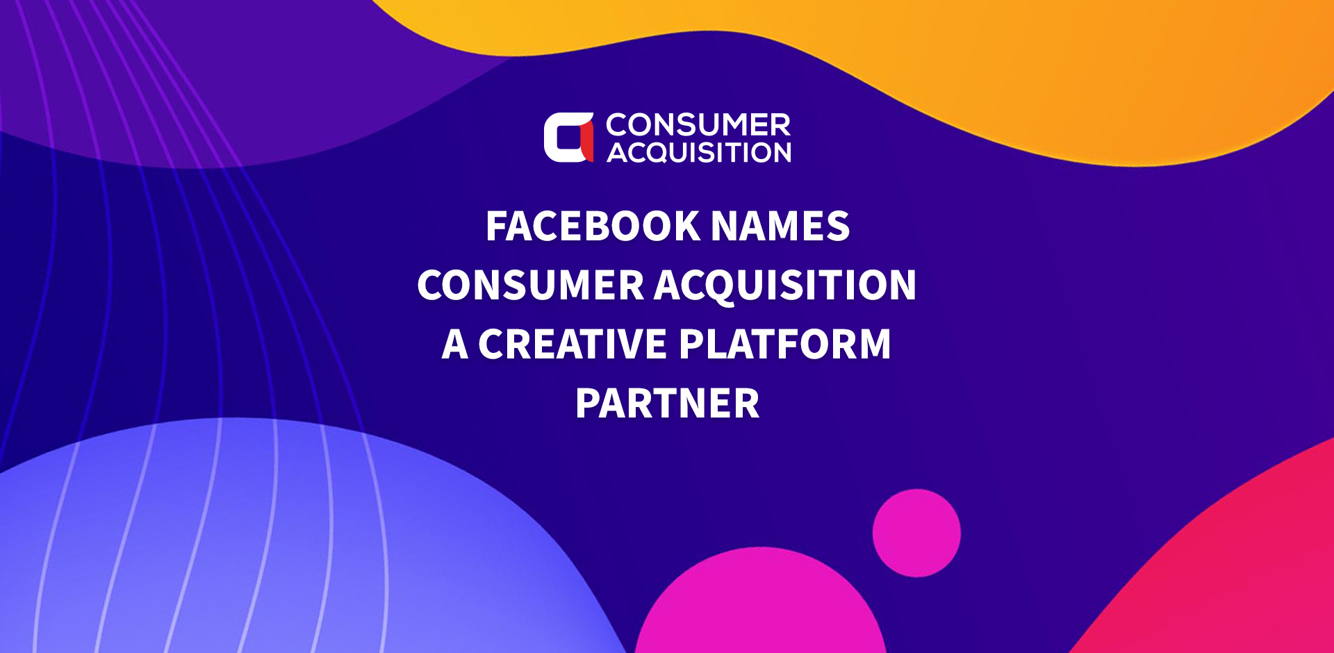 Facebook Names Consumer Acquisition a Creative Platform Partner