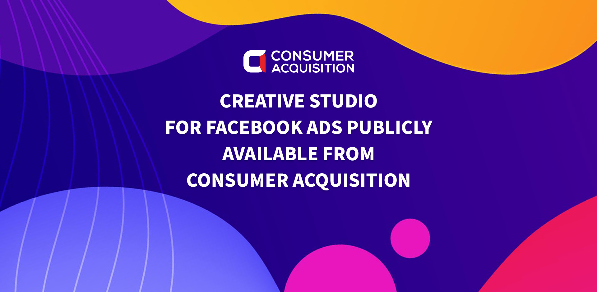 Creative Studio for Facebook Ads Publicly Available from Consumer Acquisition