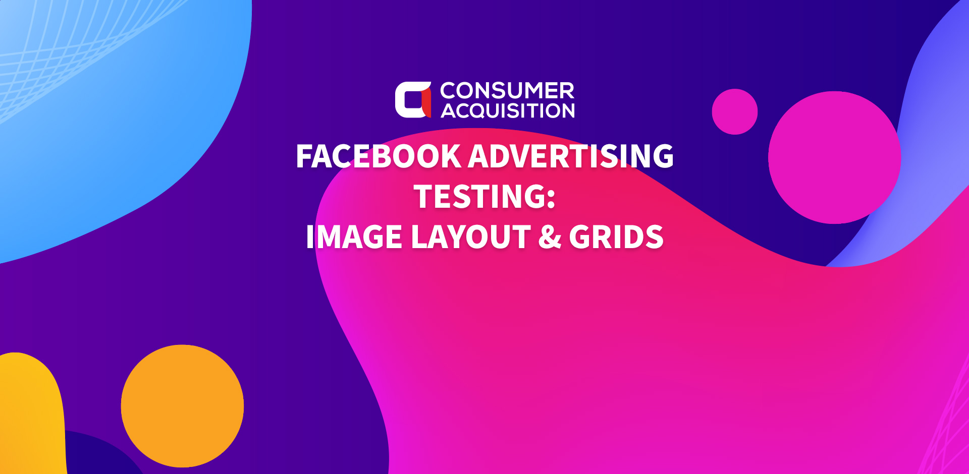 Facebook Advertising Testing: Image Layout & Grids
