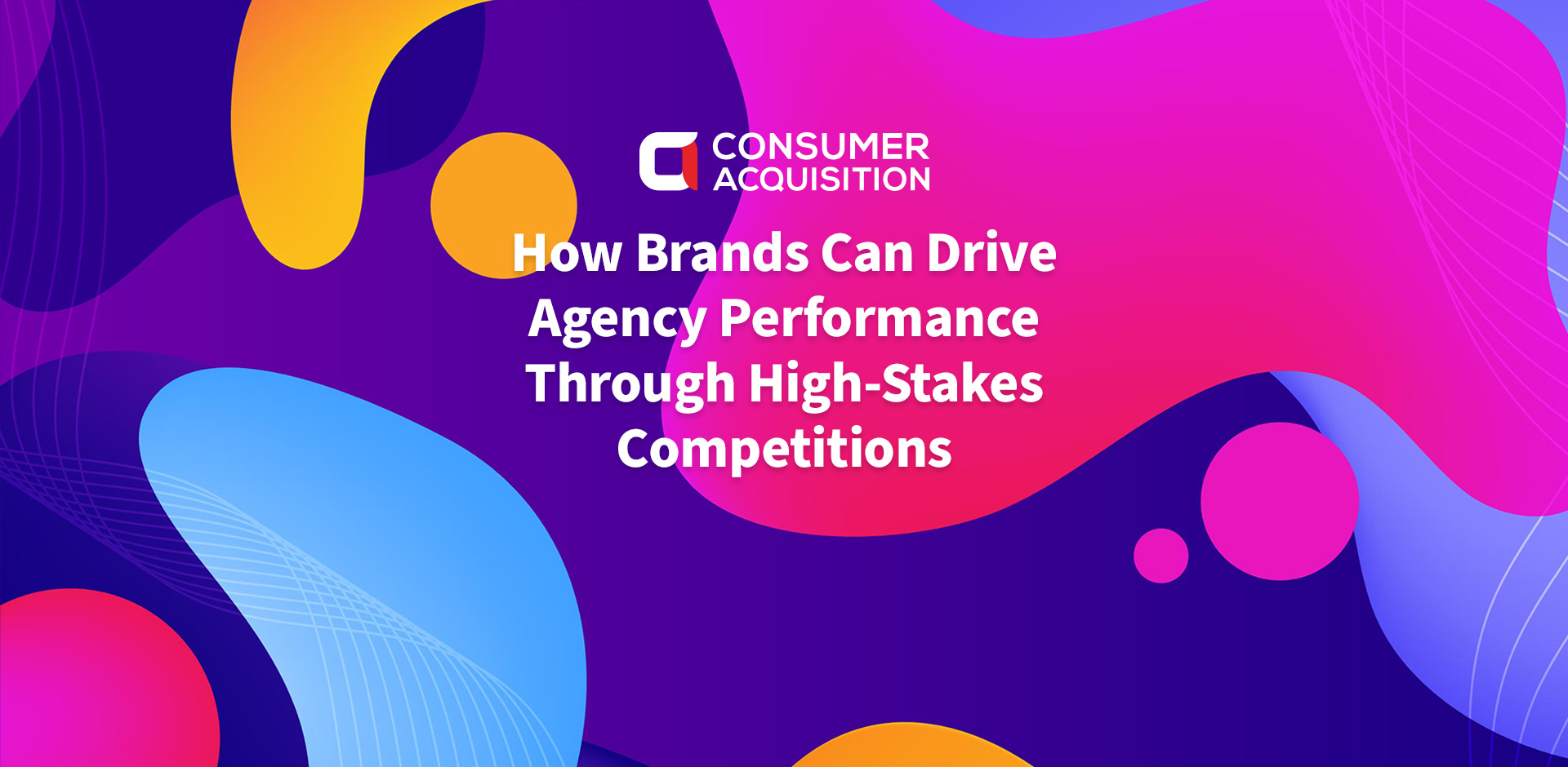 How Brands Can Drive Agency Performance Through High-Stakes Competitions
