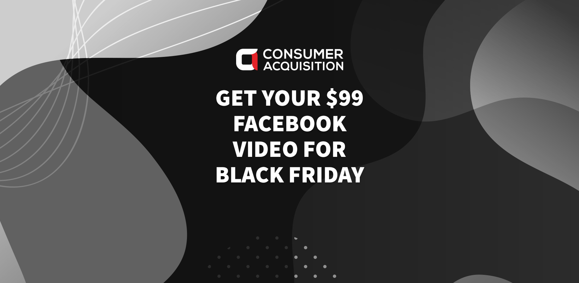 Get Your $99 Facebook Video for Black Friday