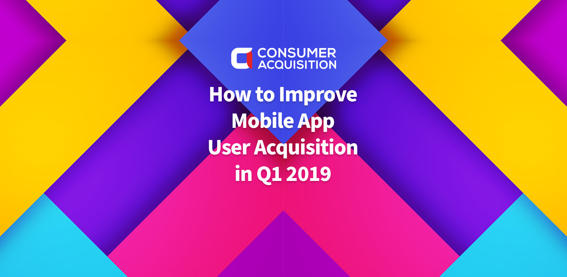 How to Improve Mobile App User Acquisition in Q1 2019