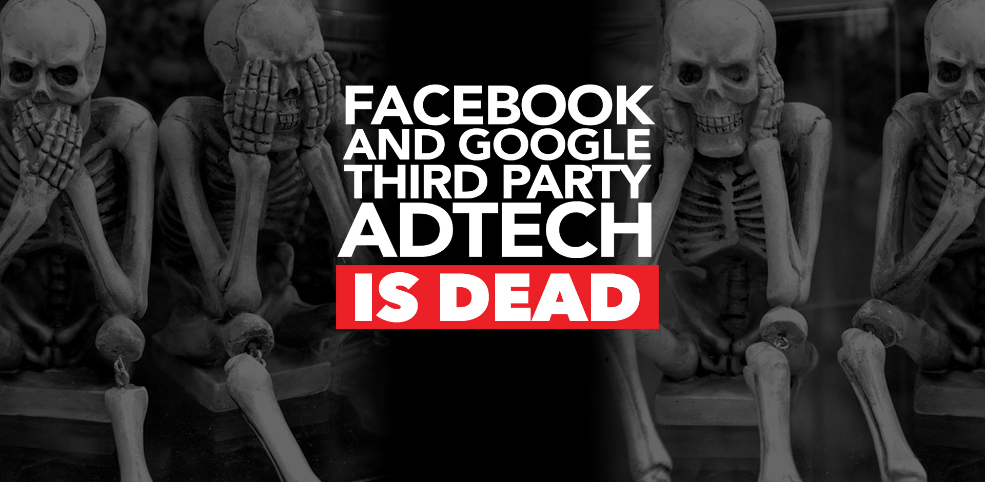 Facebook and Google Third Party AdTech is Dead