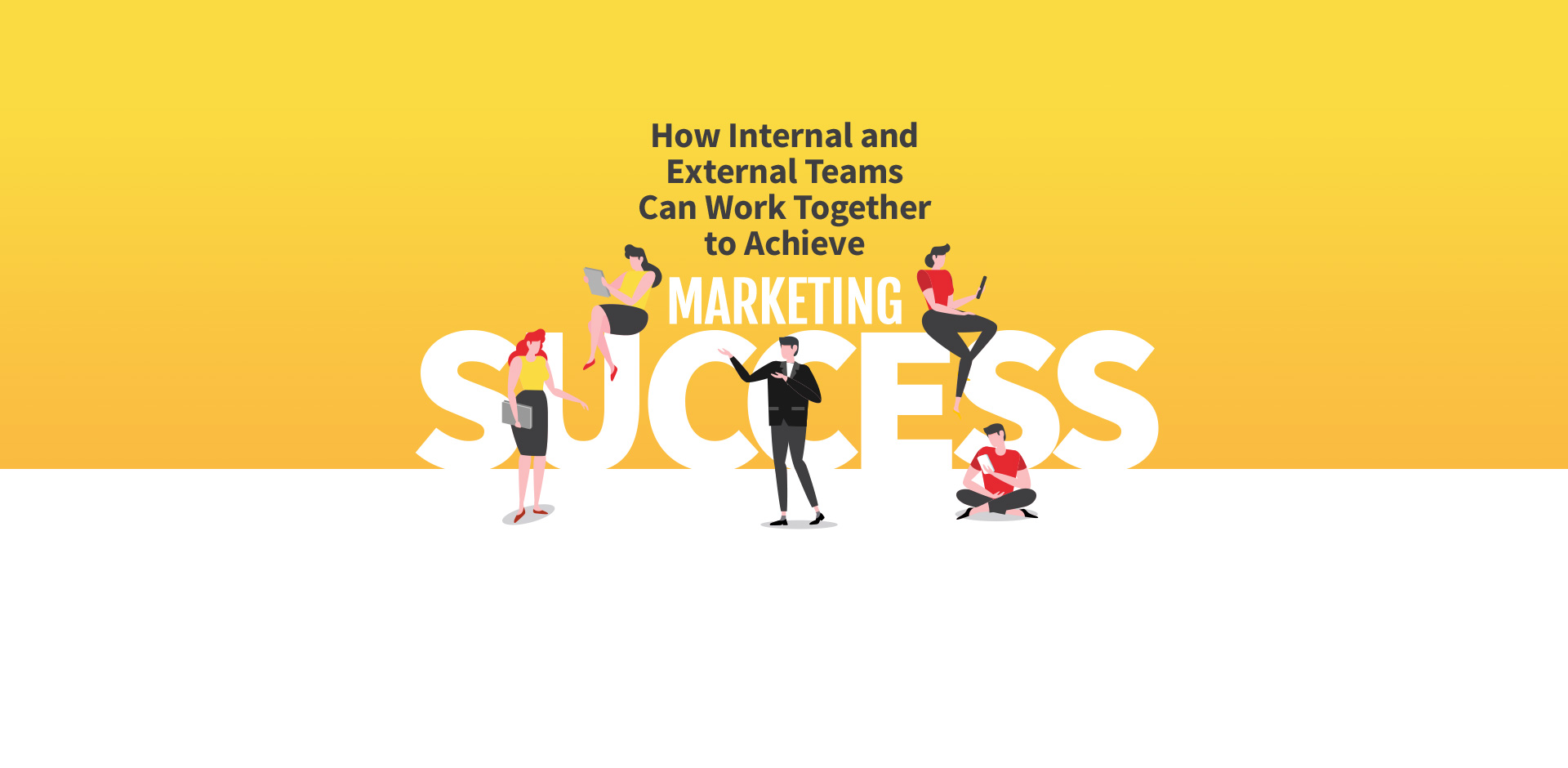 How Internal and External Marketing Teams Can Work Together