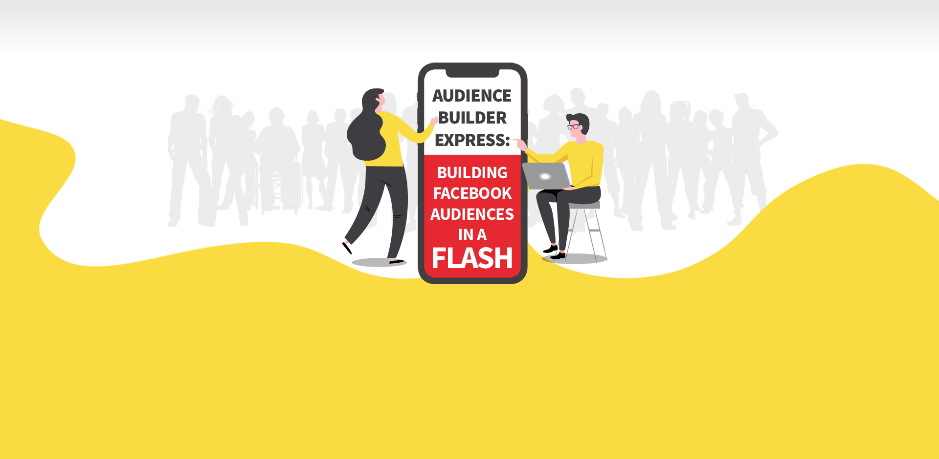 Audience Builder Express: Building Facebook Audiences in a Flash