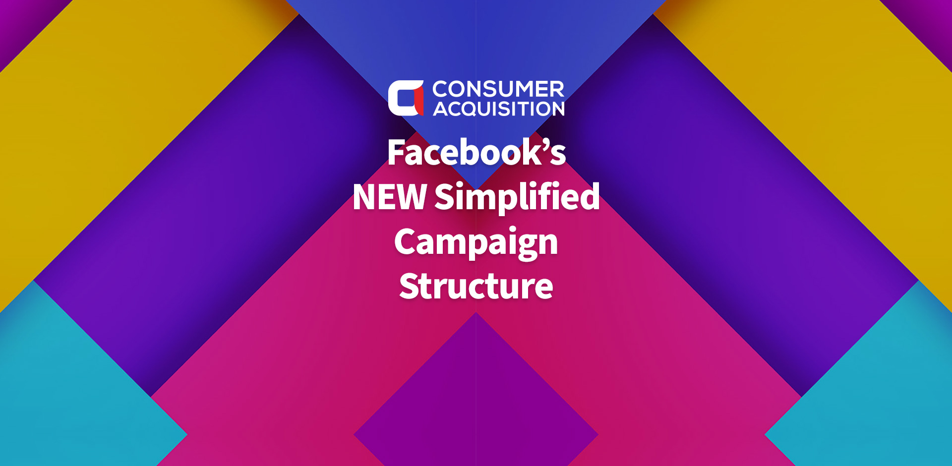 Facebook Ads Keep Evolving. See Facebook’s NEW Simplified Campaign Structure Recommendations!