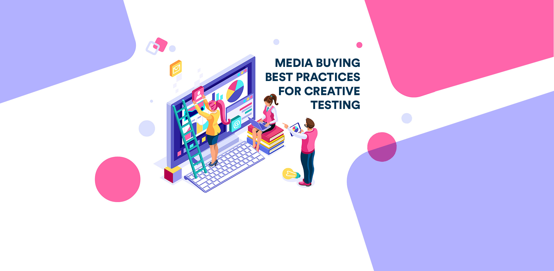 Media Buying Best Practices For Creative Testing