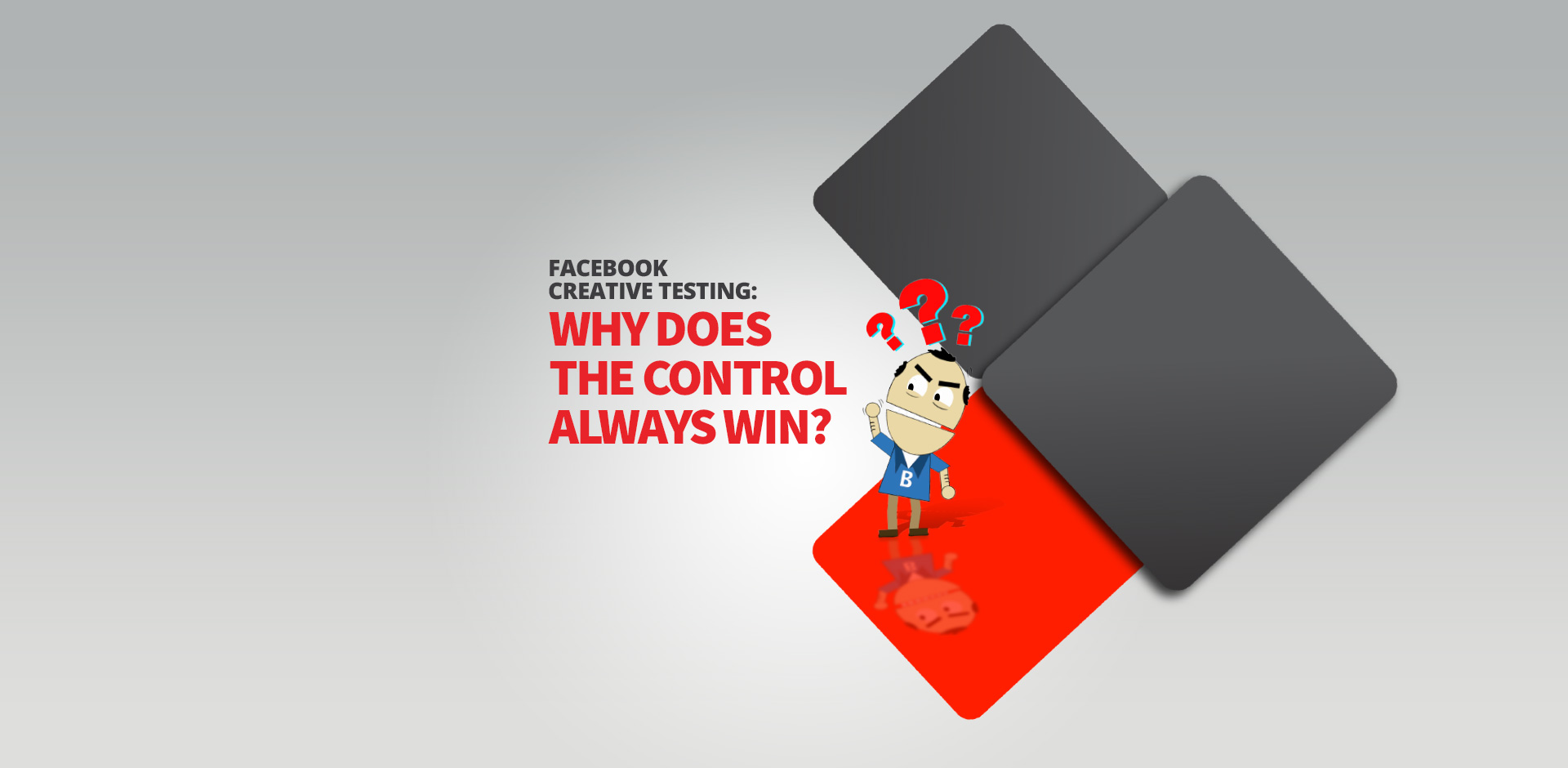 Facebook Creative Testing: Why Does The Control Always Win?