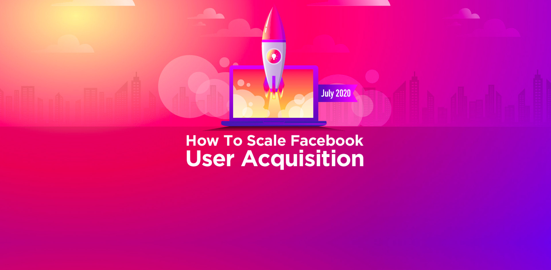 How To Scale Facebook User Acquisition (Part I)