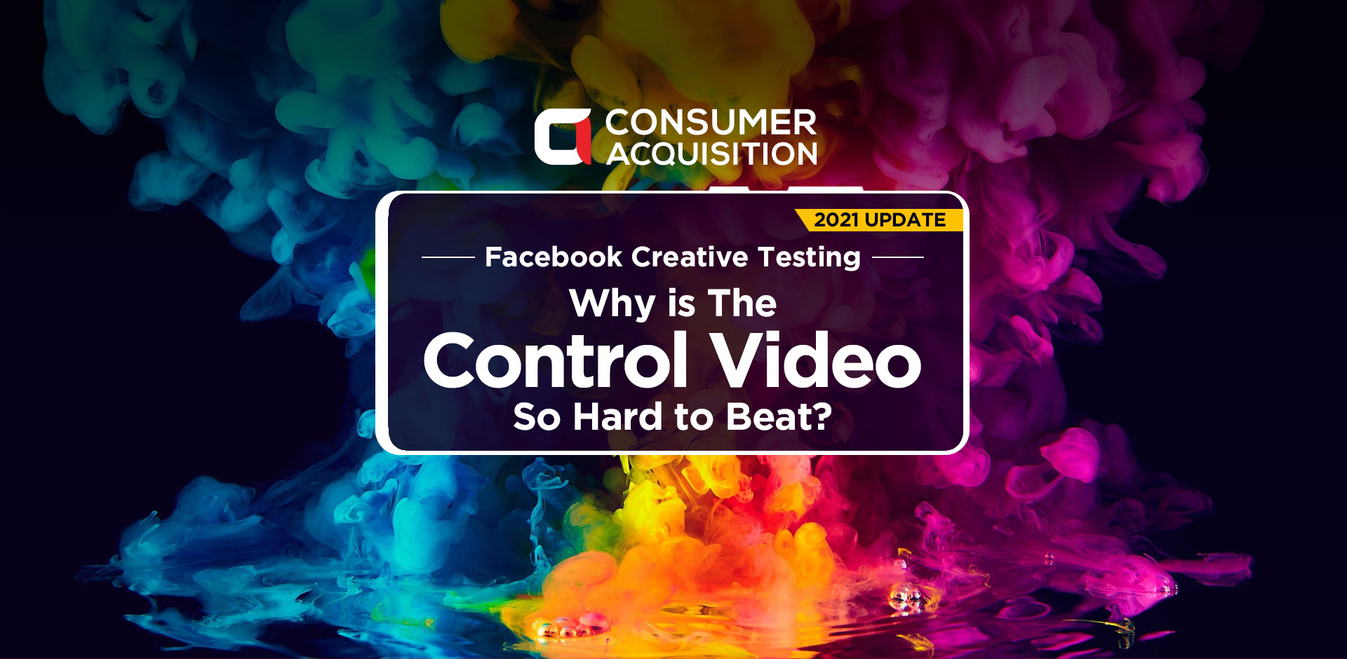 2021 Update: Facebook Creative Testing: Why Is The Control Video So Hard To Beat?