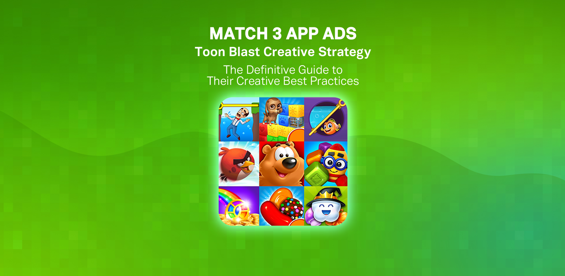 Match 3 App Ads Peak Toon Blast: Creative Strategy
