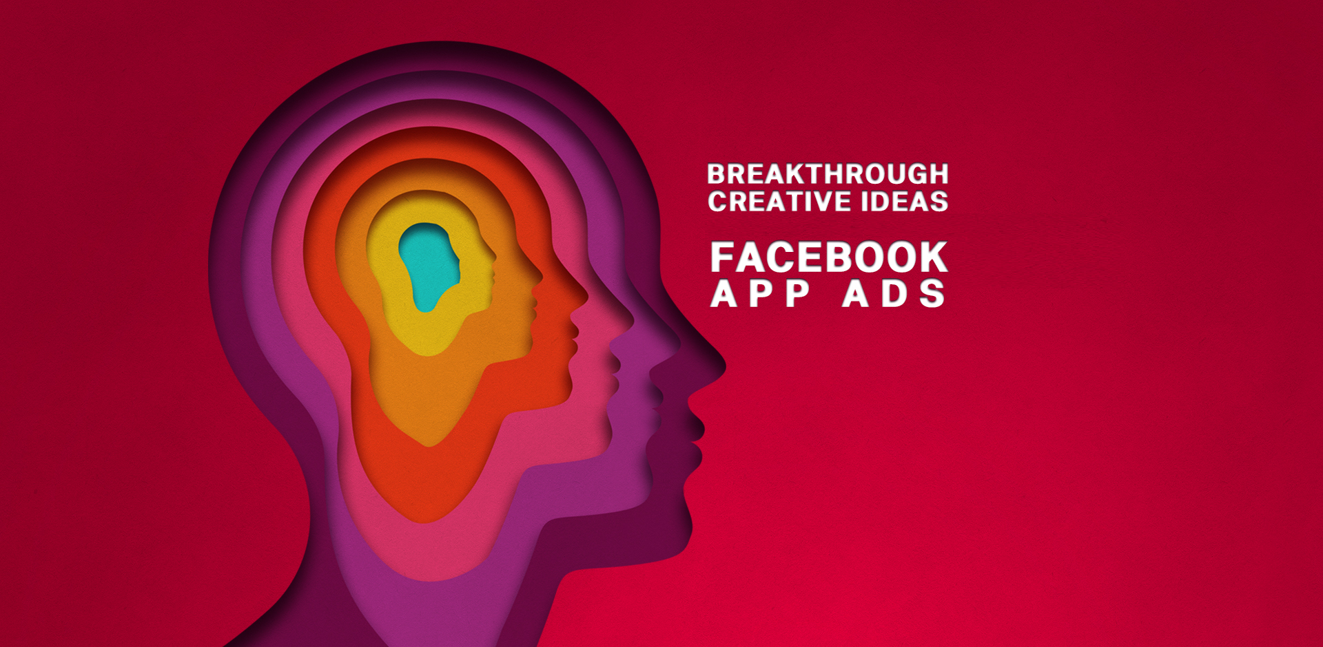 Breakthrough Creative Ideas For Facebook App Ads