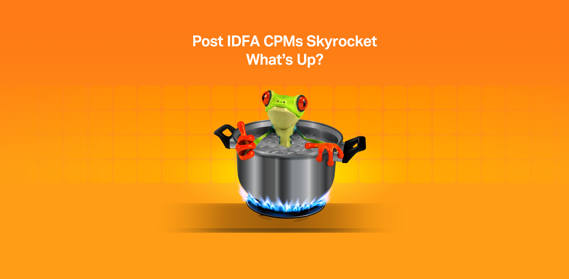 Post IDFA CPMs Have Skyrocketed! What’s Up?