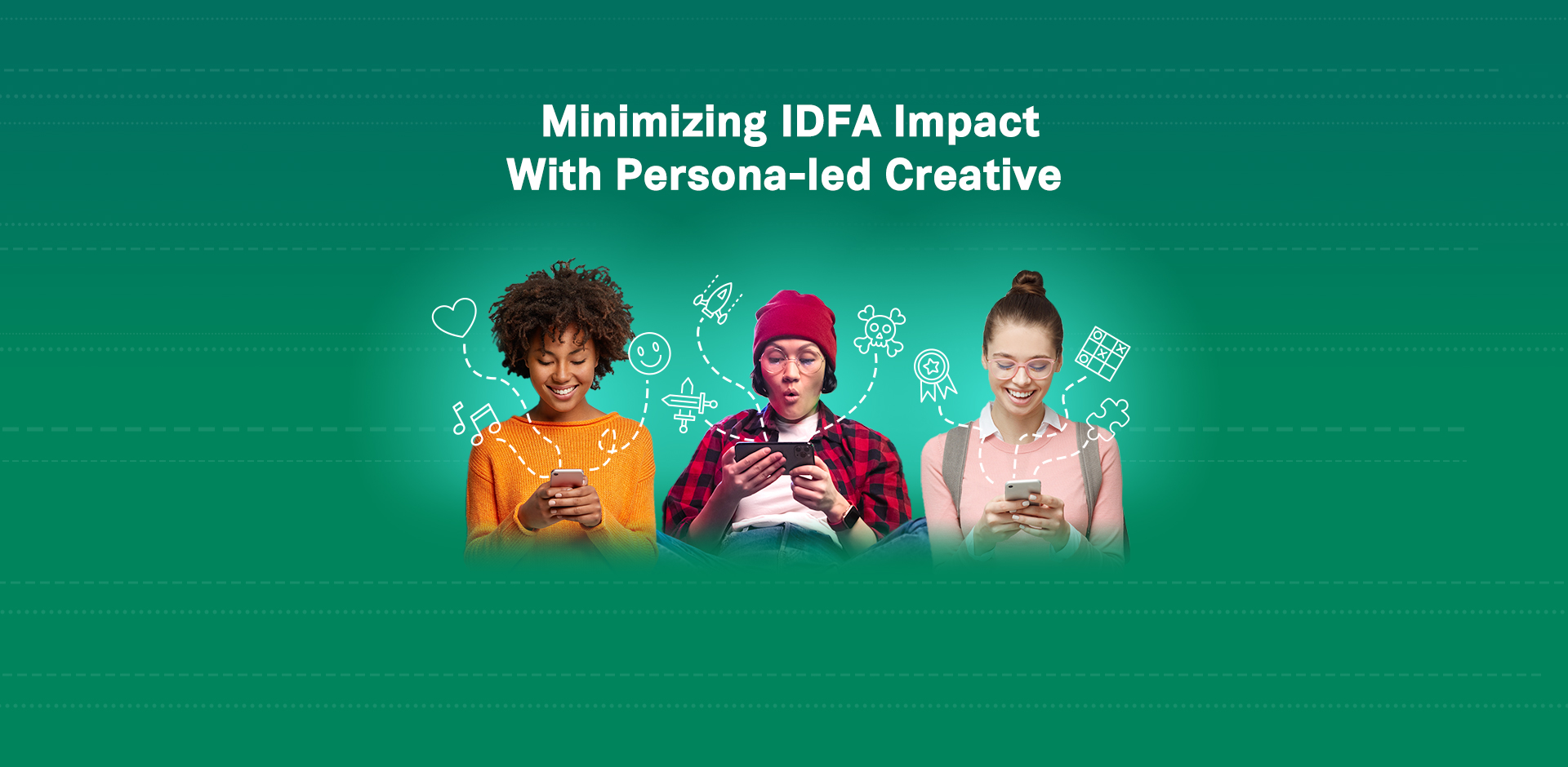 Minimizing IDFA Impact With Persona-led Creative
