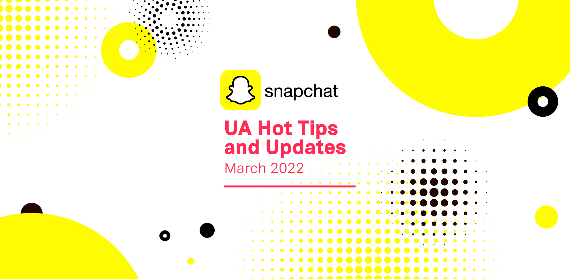Snapchat UA Hot Tips and Updates for March 2022
