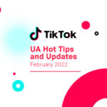 TikTok UA Tips and Updates February 2022