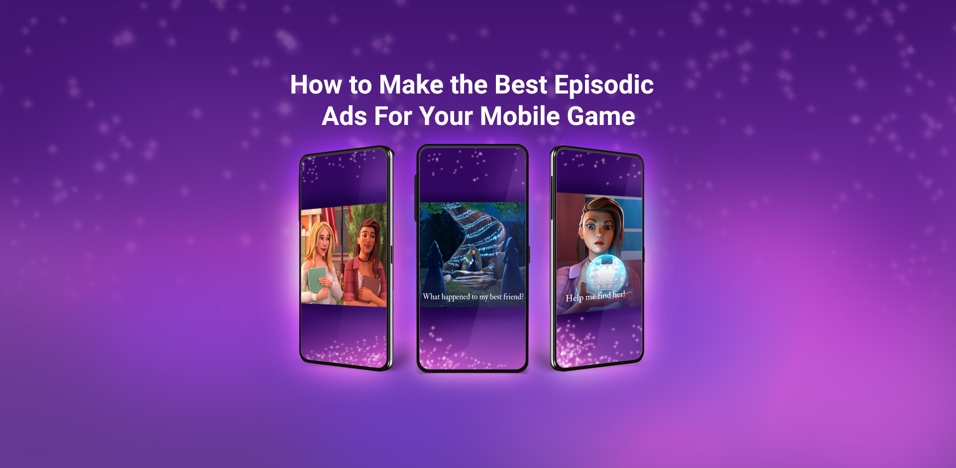 How to Make the Best Episodic Ads for Your Mobile Game
