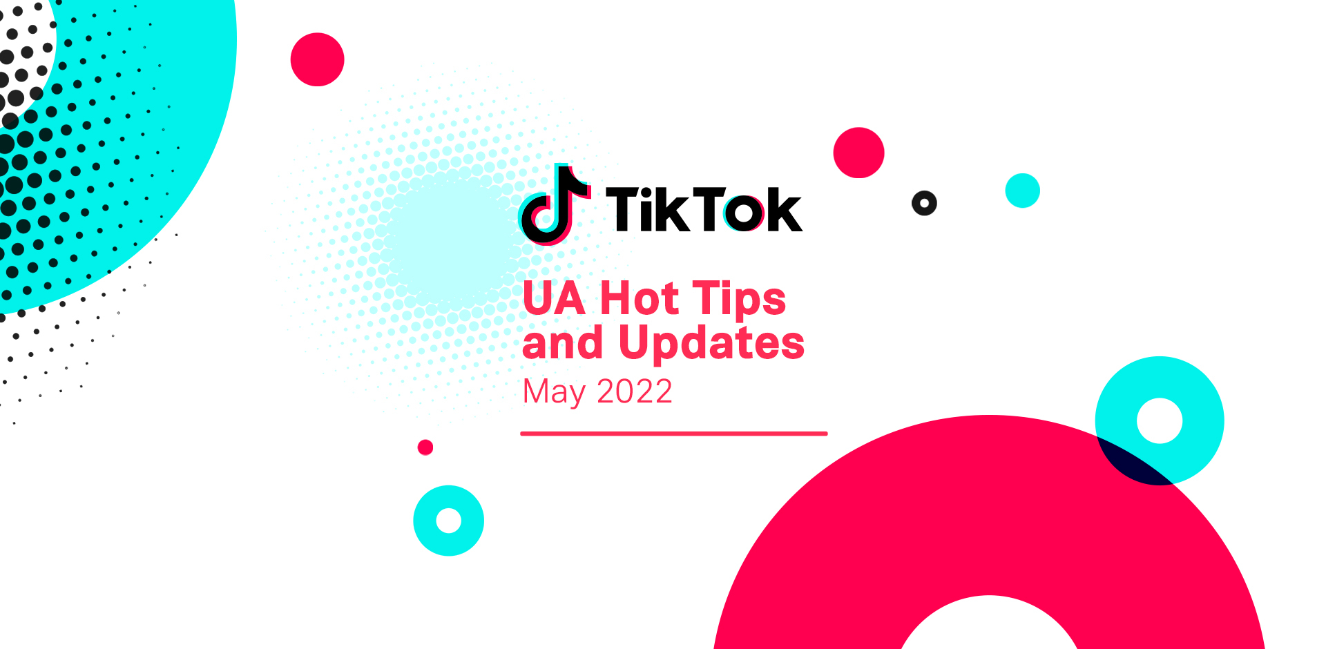 TikTok UA Hot Tips and Updates for May 2022
