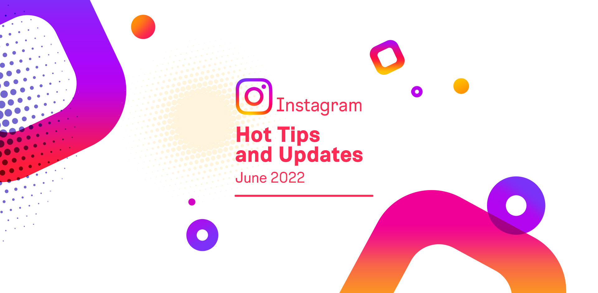 Instagram Hot Tips and Updates June 2022